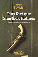 Plus fort que Sherlock Holmes [nouvelle édition]